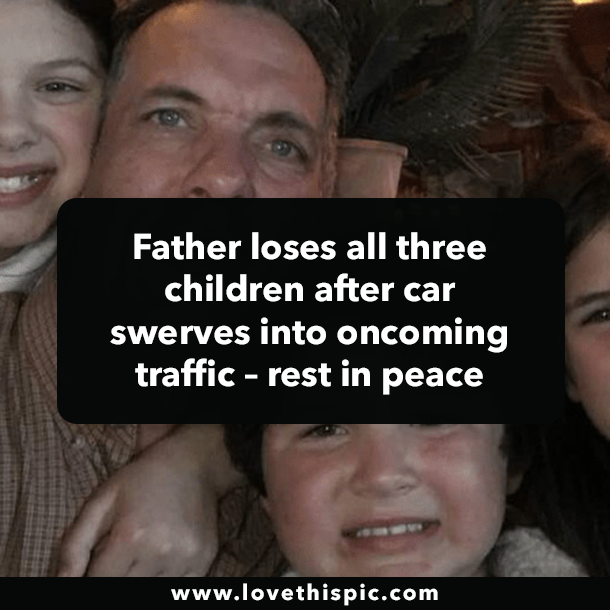 Father loses all three children after car swerves into oncoming traffic – rest in peace