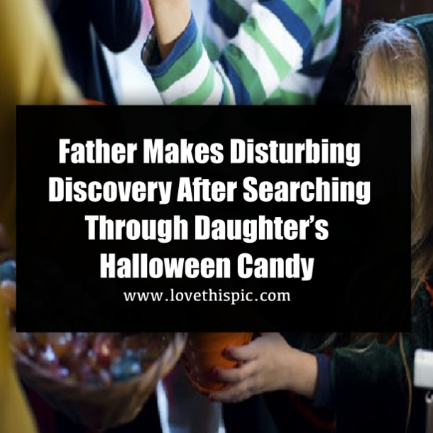 Father Makes Disturbing Discovery After Searching Through Daughter’s Halloween Candy