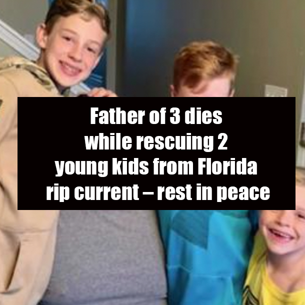 Father of 3 dies while rescuing 2 young kids from Florida rip current – rest in peace
