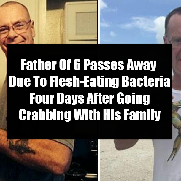 Father Of 6 Passes Away Due To Flesh-Eating Bacteria Four Days After Going Crabbing With His Family