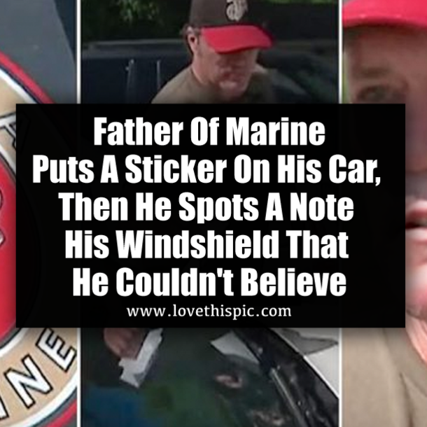 Father Of Marine Puts A Sticker On His Car, When He Came Back, He Spots A Note His Windshield That He Couldn't Believe