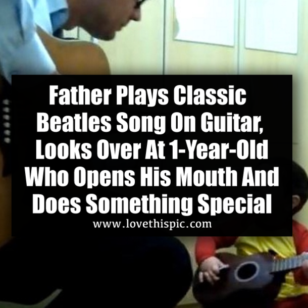 Father Plays Classic Beatles Song On Guitar, Looks Over At 1-Year-Old Who Opens His Mouth And Does Something Special