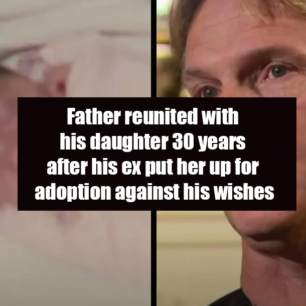 Father reunited with his daughter 30 years after his ex put her up for adoption against his wishes