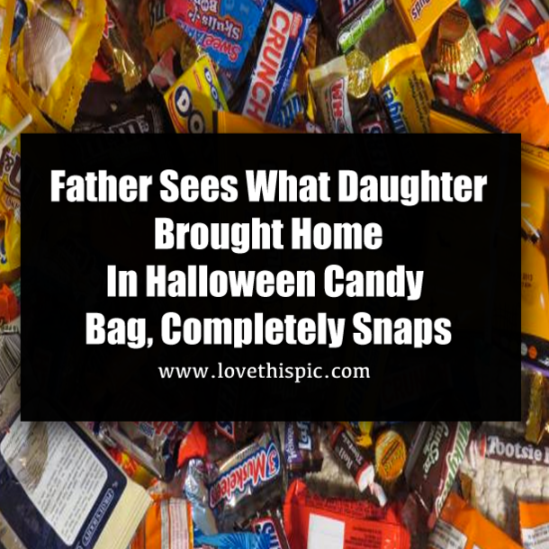 Father Sees What Daughter Brought Home In Halloween Candy Bag, Completely Snaps