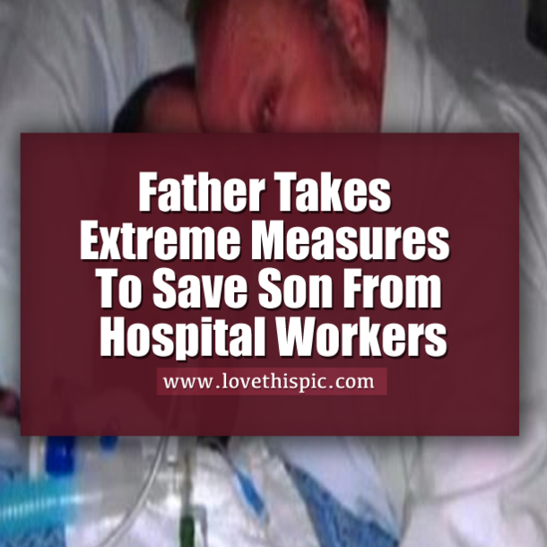 Father Takes Drastic Measures To Save His Son From Hospital Workers