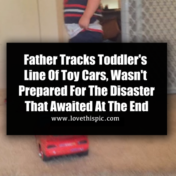 Father Tracks Toddler's Line Of Toy Cars, Wasn't Prepared For The Disaster That Awaited At The End