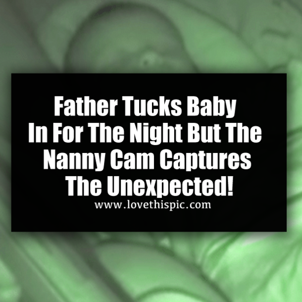 Father Tucks Baby In For The Night But The Nanny Cam Captures The Unexpected!