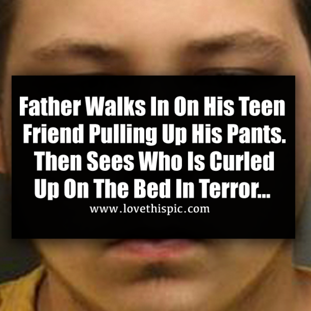 Father Walks In On His Teen Friend Pulling Up His Pants. Then Sees Who Is Curled Up On The Bed In Terror...