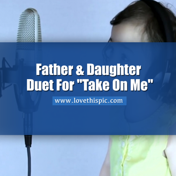 Father & Daughter Duet For "Take On Me"