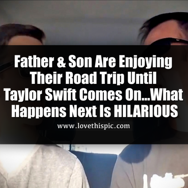 Father & Son Are Enjoying Their Road Trip Until Taylor Swift Comes On...What Happens Next Is HILARIOUS