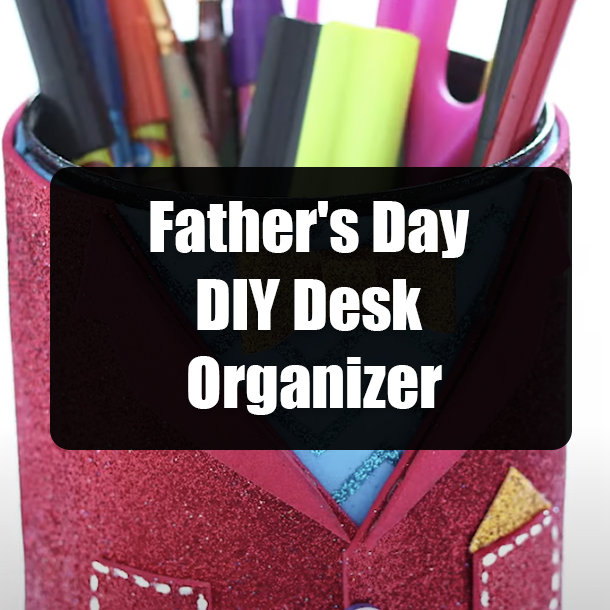 Father's Day DIY Desk Organizer