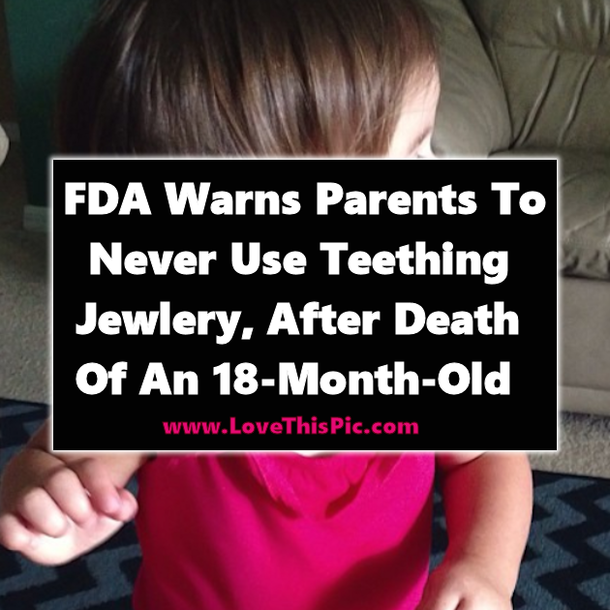 FDA Warns Parents To Never Use Teething Jewlery, Following The Death Of An 18-Month-Old