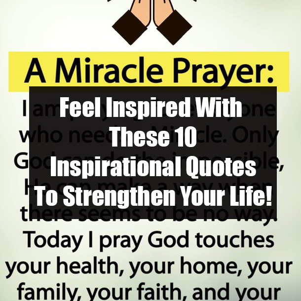 Feel Inspired With These 10 Inspirational Quotes To Strengthen Your Life!