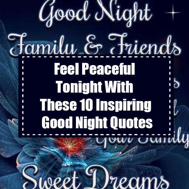 Feel Peaceful Tonight With These 10 Inspiring Good Night Quotes