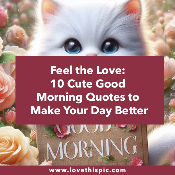 Feel the Love: 10 Cute Good Morning Quotes to Make Your Day Better