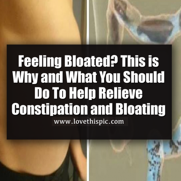 Feeling Bloated? This is Why and What You Should Do To Help Relieve Constipation and Bloating