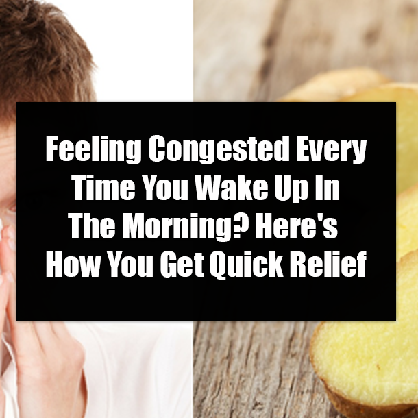 Feeling Congested Every Time You Wake Up In The Morning? Here's How You Get Quick Relief
