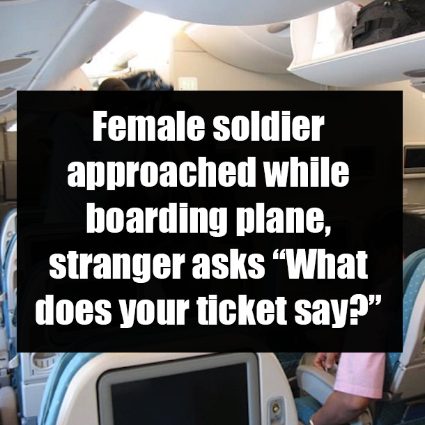 Female soldier approached while boarding plane, stranger asks “What does your ticket say?”