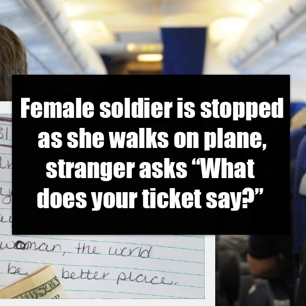 Female soldier is stopped as she walks on plane, stranger asks “What does your ticket say?”