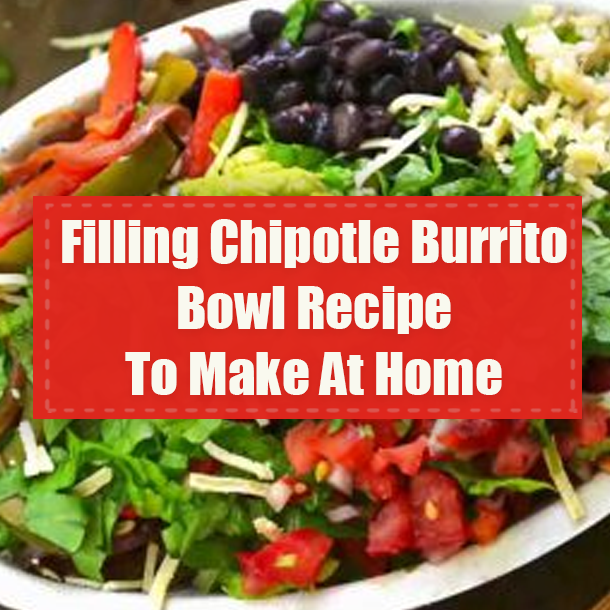 Filling Chipotle Burrito Bowl Recipe To Make At Home