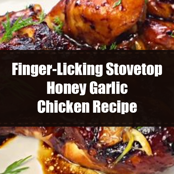 Finger-Licking Stovetop Honey Garlic Chicken Recipe