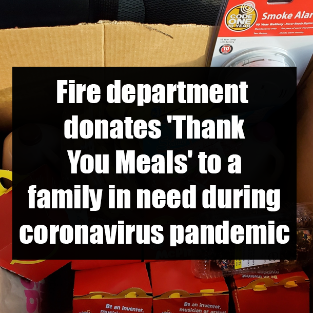 Fire department donates 'Thank You Meals' to a family in need during coronavirus pandemic