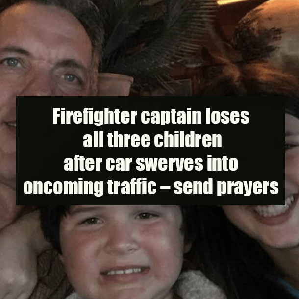 Firefighter captain loses all three children after car swerves into oncoming traffic – send prayers