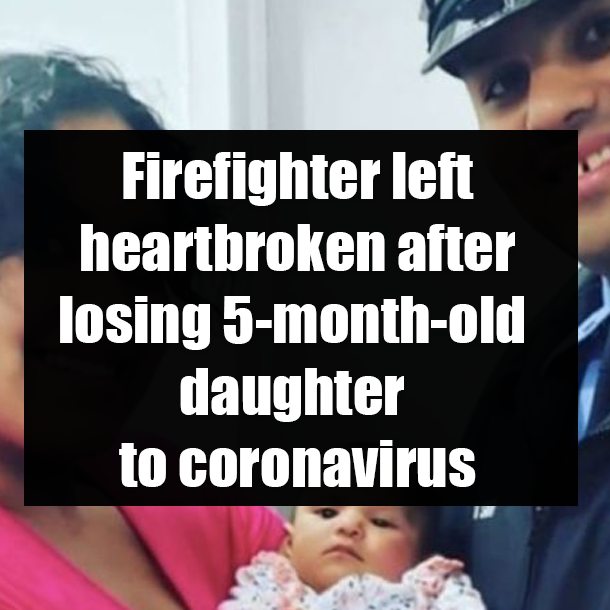 Firefighter left heartbroken after losing 5-month-old daughter to coronavirus