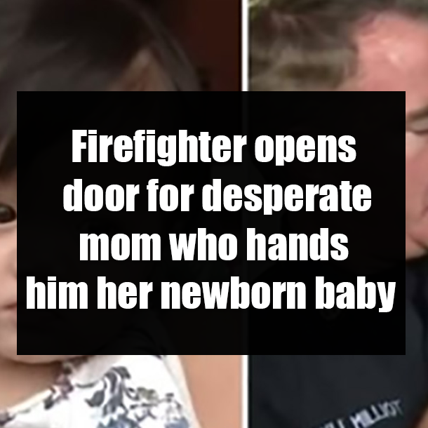 Firefighter opens door for desperate mom who hands him her newborn baby