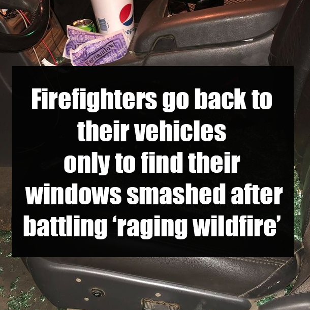 Firefighters go back to their vehicles only to find their windows smashed after battling ‘raging wildfire’
