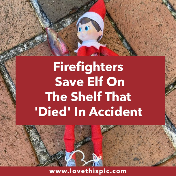Firefighters Save Elf On The Shelf That 'Died' In Accident