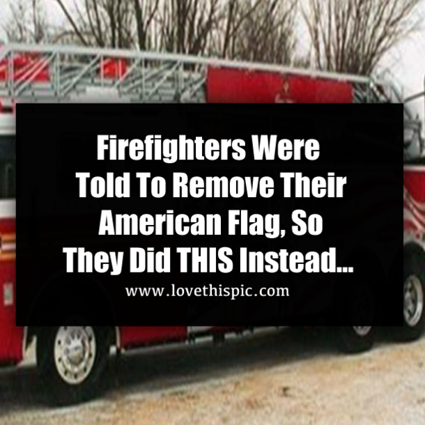 Firefighters Were Told To Remove Their American Flag, So They Did THIS Instead…