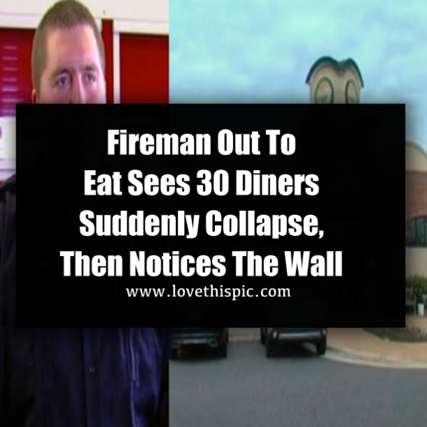Fireman Out To Eat Sees 30 Diners Suddenly Collapse, Then Notices The Wall