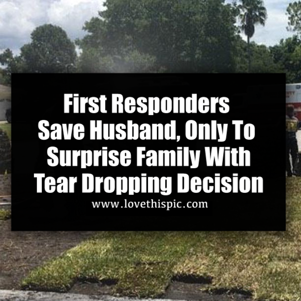 First Responders Save Husband, Only To Surprise Family With Tear Dropping Decision