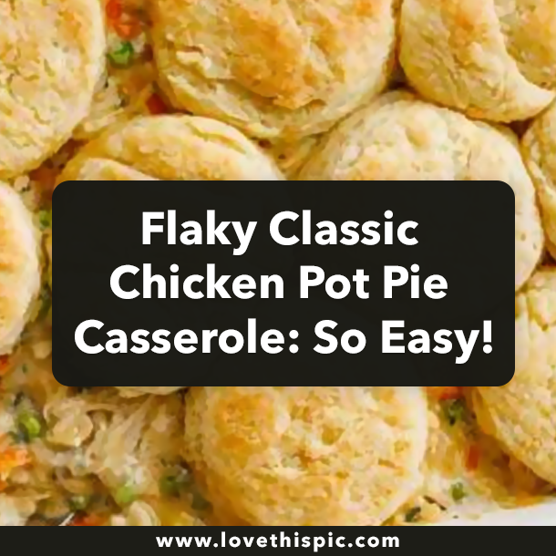 Flaky Classic Chicken Pot Pie Casserole: So Easy!