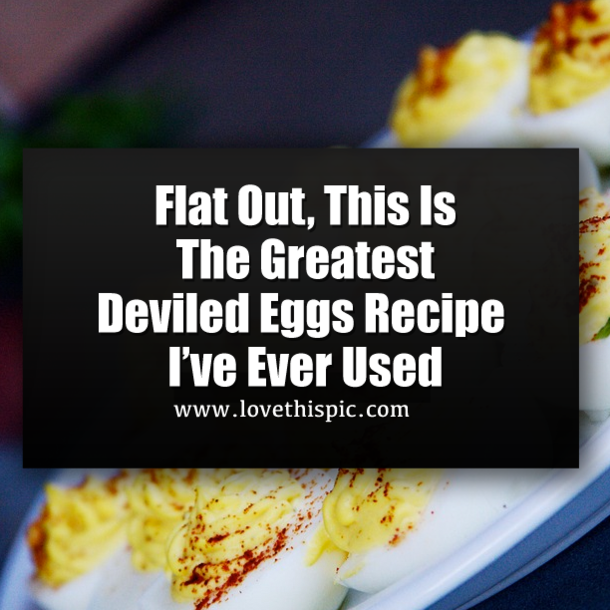 Flat Out, This Is The Greatest Deviled Eggs Recipe I’ve Ever Used