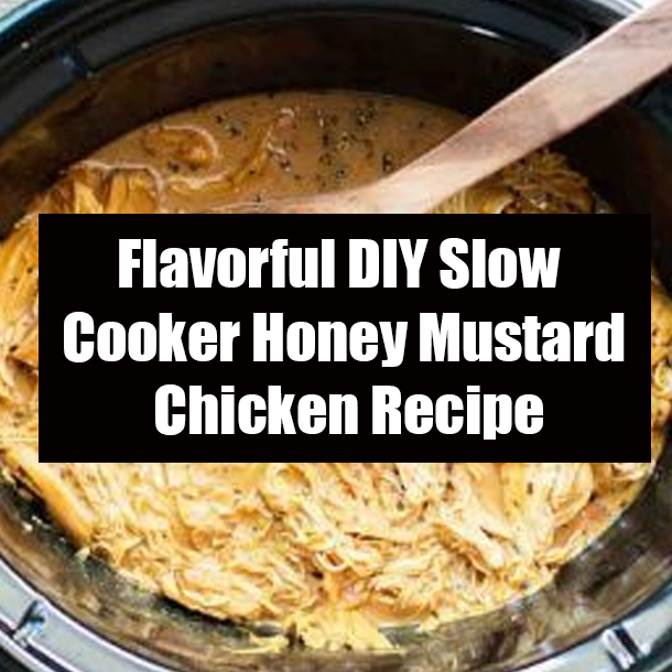 Flavorful DIY Slow Cooker Honey Mustard Chicken Recipe