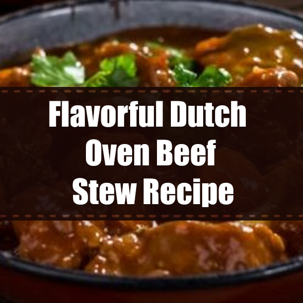 Flavorful Dutch Oven Beef Stew Recipe