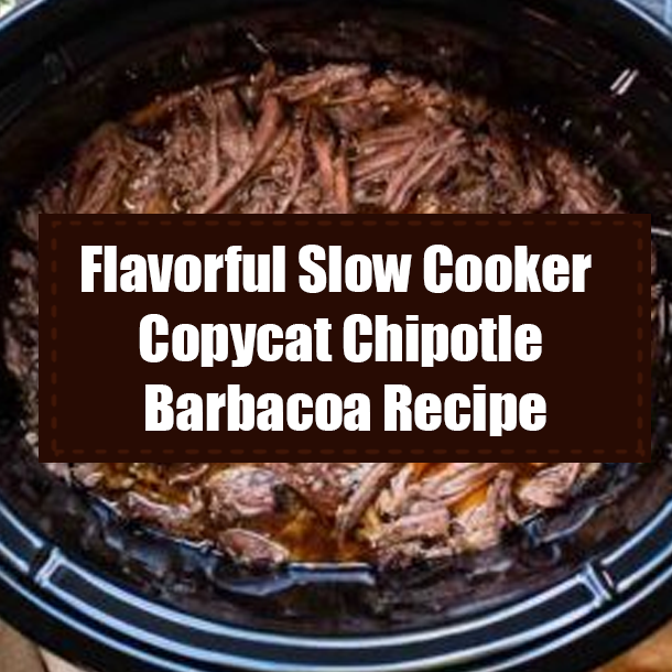 Flavorful Slow Cooker Copycat Chipotle Barbacoa Recipe