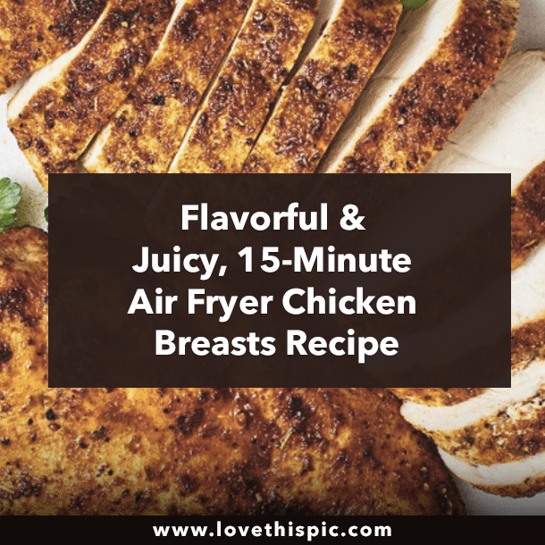Flavorful & Juicy, 15-Minute Air Fryer Chicken Breasts Recipe
