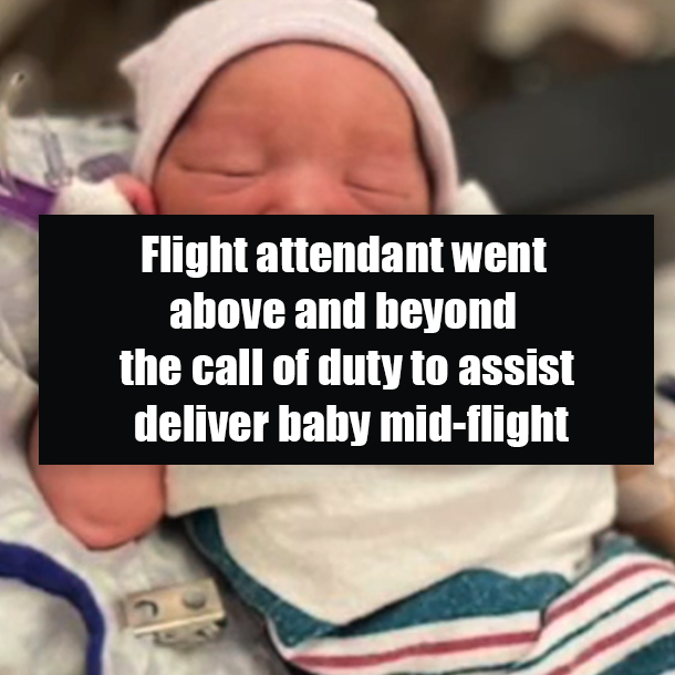 Flight attendant went above and beyond the call of duty to assist deliver baby mid-flight