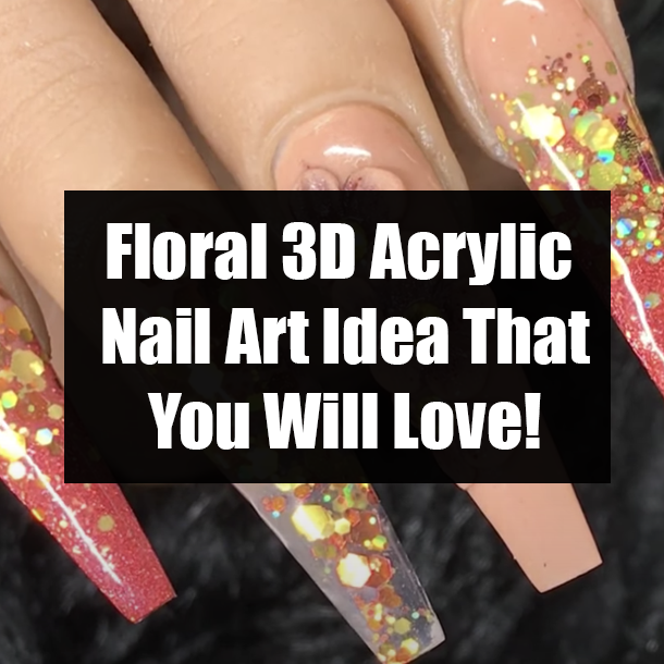 Floral 3D Acrylic Nail Art Idea That You Will Love!