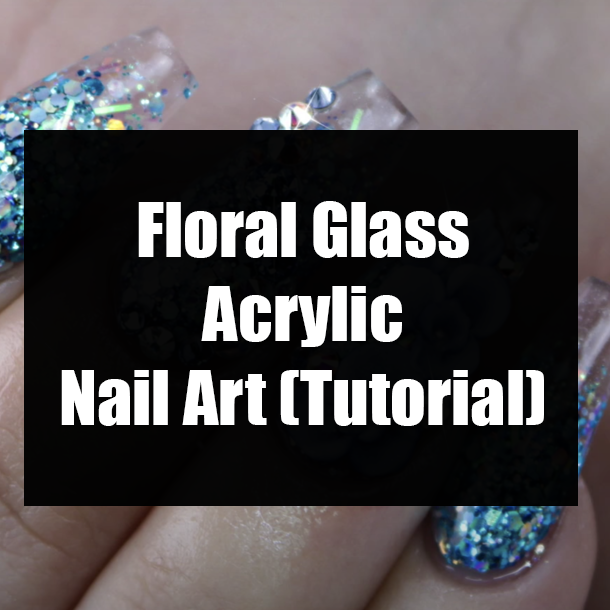 Floral Glass Acrylic Nail Art (Tutorial)