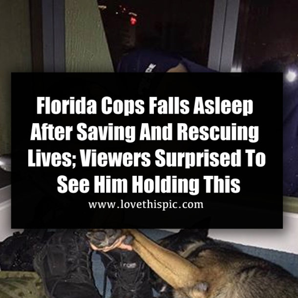 Florida Cops Falls Asleep After Saving And Rescuing Lives; Viewers Surprised To See Him Holding This