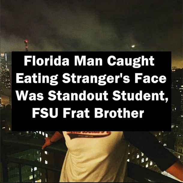 Florida Man Caught Eating Stranger's Face Was Standout Student, FSU Frat Brother