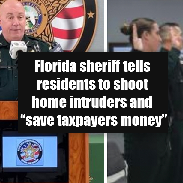 Florida sheriff tells residents to shoot home intruders and “save taxpayers money”
