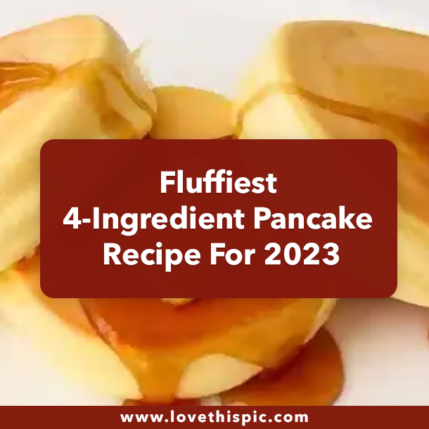 Fluffiest 4-Ingredient Pancake Recipe For 2023