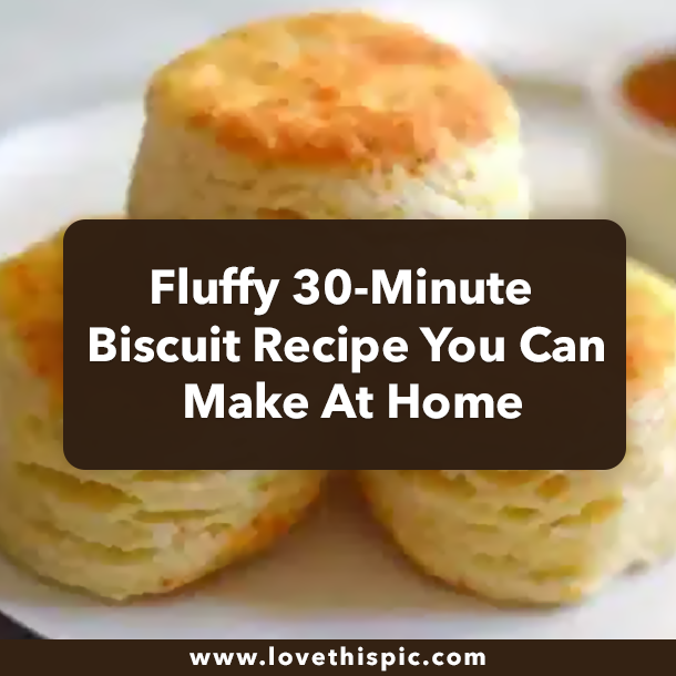 Fluffy 30-Minute Biscuit Recipe You Can Make At Home