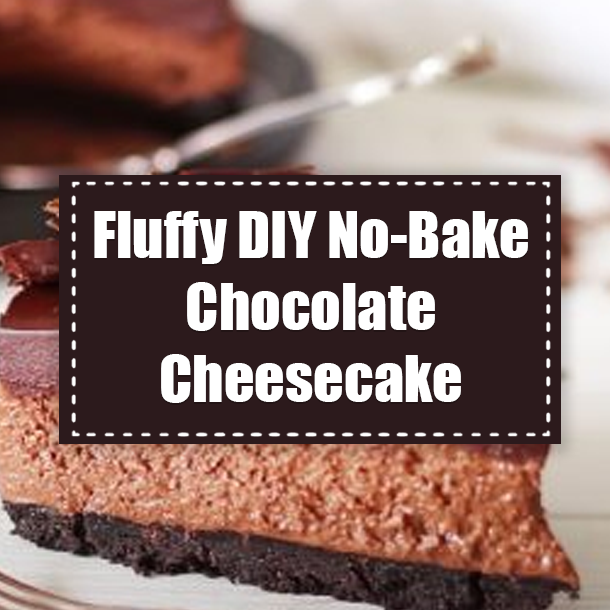 Fluffy DIY No-Bake Chocolate Cheesecake