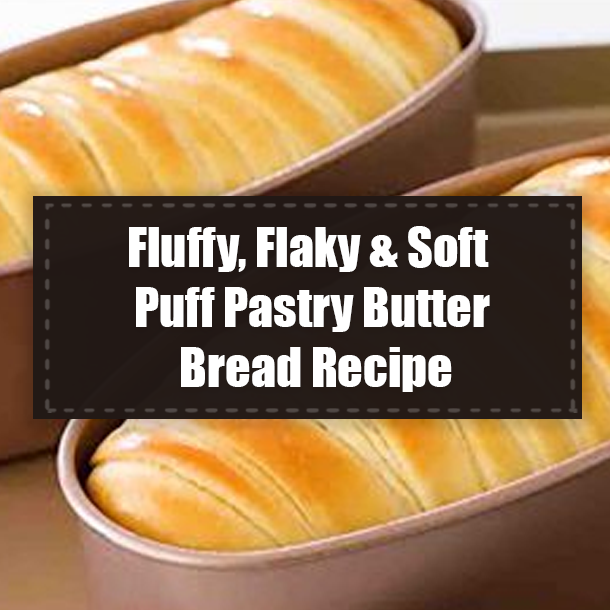 Fluffy, Flaky & Soft Puff Pastry Butter Bread Recipe